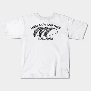 Every Now and Then I Fall Apart Kids T-Shirt